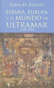 España Europa Y El Mundo De Ultramar 1500 1800 - Elliott.&,,