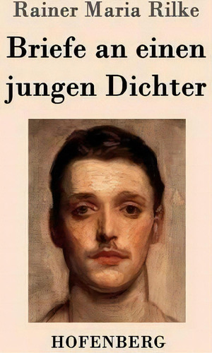 Briefe An Einen Jungen Dichter, De Rainer Maria Rilke., Vol. 1. Editorial Hofenberg, Tapa Blanda En Alemán