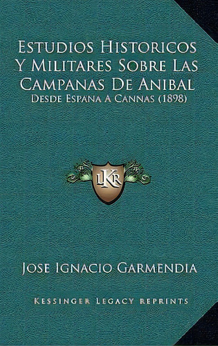 Estudios Historicos Y Militares Sobre Las Campanas De Anibal, De Jose Ignacio Garmendia. Editorial Kessinger Publishing, Tapa Blanda En Español