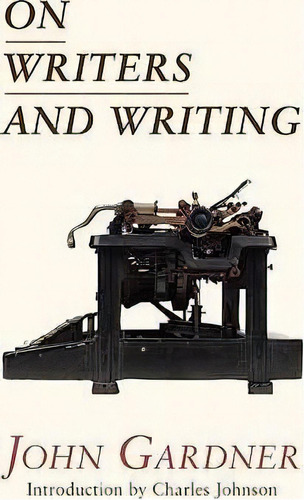 On Writers And Writing, De Mr John Gardner. Editorial Counterpoint Llc, Tapa Blanda En Inglés