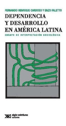 Dependencia Y Desarrollo En America Latina - Cardoso, De Cardoso, Faletto. Editorial Siglo Xxi En Español