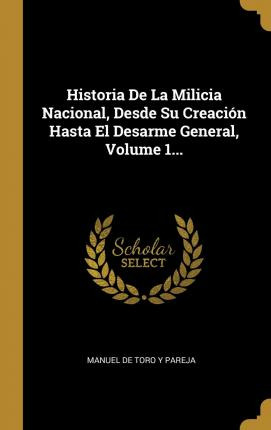 Libro Historia De La Milicia Nacional, Desde Su Creaci N ...