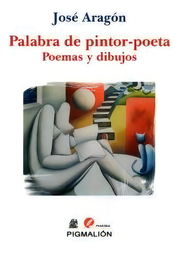 Palabra De Pintor-poeta: Poemas Y Dibujos, De Aragon,jose., Vol. 1. Editorial Pigmalion, Tapa Blanda En Español