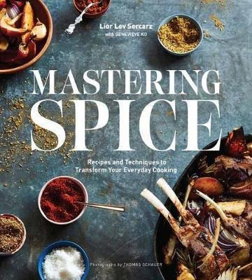 Mastering Spice : Recipes And Techniques To Transform You...