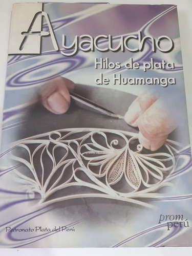 Libro,ayacucho,hilos De Plata De Huamanga,promo Peru