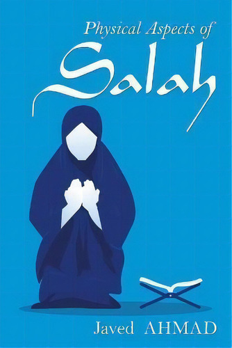 Physical Aspects Of Salah, De Javed Ahmad. Editorial Balboa Press, Tapa Blanda En Inglés