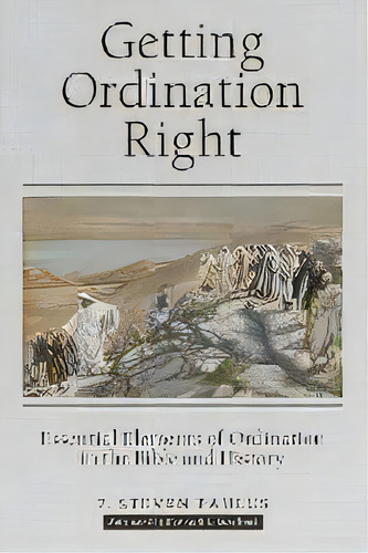 Getting Ordination Right : Essential Elements Of Ordination In The Bible And History, De P Steven Paulus. Editorial Westbow Press, Tapa Blanda En Inglés