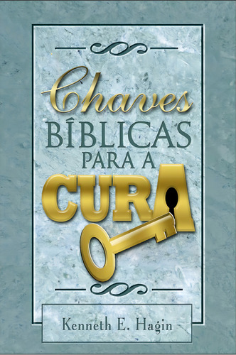 Chaves Bíblicas Para A Cura | Kenneth E. Hagin, De Kenneth E. Hagin. Editorial Graça Editorial, Capa Mole Em Português