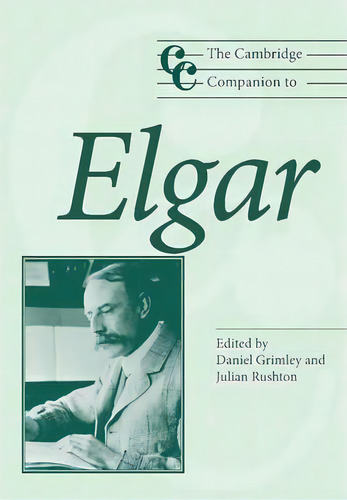 Cambridge Companions To Music: The Cambridge Companion To Elgar, De Daniel M. Grimley. Editorial Cambridge University Press, Tapa Blanda En Inglés