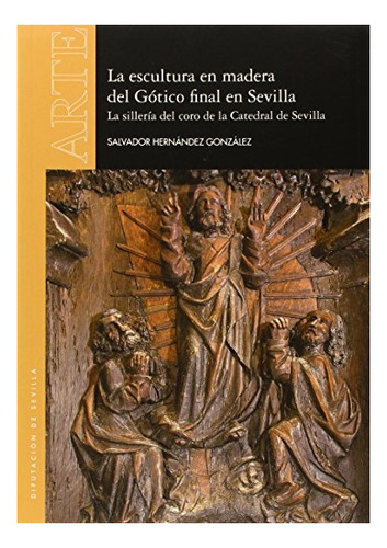 Libro La Escultura Del Gotico Final En Sevilla  De Hernandez