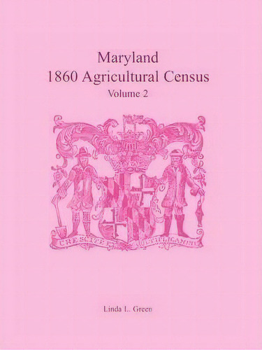 Maryland 1860 Agricultural Census, Volume 2, De Linda L Green. Editorial Heritage Books, Tapa Blanda En Inglés