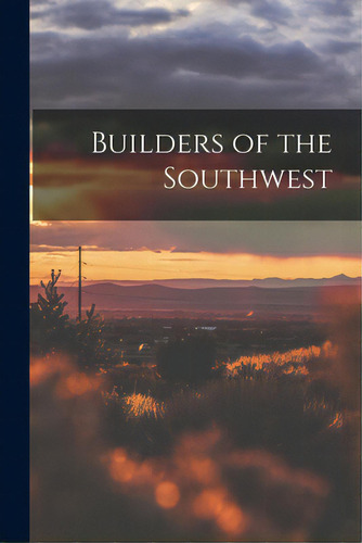 Builders Of The Southwest, De Anonymous. Editorial Hassell Street Pr, Tapa Blanda En Inglés