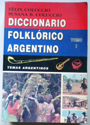 Coluccio Félix / Diccionario Folklórico Argentino. Tomo I 