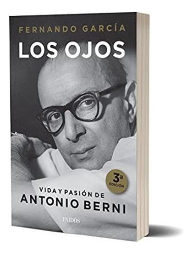 Ojos, Los Vida Y Pasion De Antonio Berni