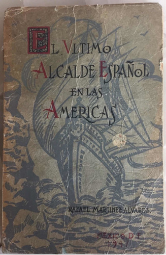 El Último Alcalde Español En Las Américas.Rafael Martínez A