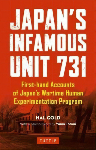 Japan's Infamous Unit 731 : First-hand Accounts Of Japan's Wartime Human Experimentation Program, De Hal Gold. Editorial Tuttle Publishing, Tapa Blanda En Inglés