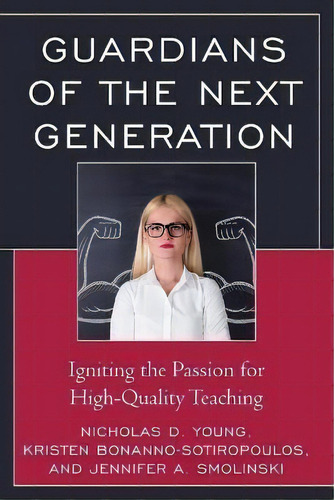 Guardians Of The Next Generation : Igniting The Passion For High-quality Teaching, De Nicholas D. Young. Editorial Rowman & Littlefield, Tapa Blanda En Inglés