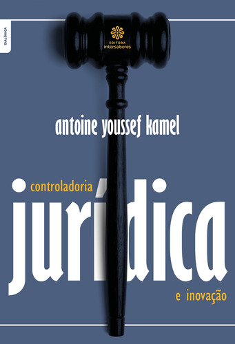 Controladoria jurídica e inovação, de Kamel, Antoine Youssef. Editorial Editora Intersaberes Ltda., capa mole em português, 2020