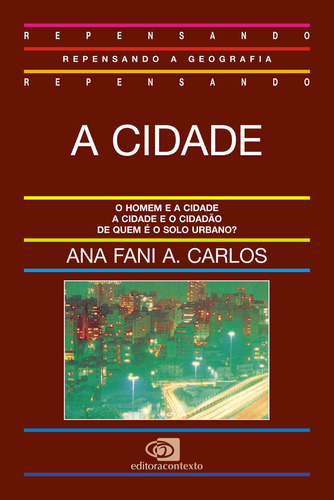 A cidade, de Carlos, Ana Fani Alessandri. Série Repensando a Geografia Editora Pinsky Ltda, capa mole em português, 1992