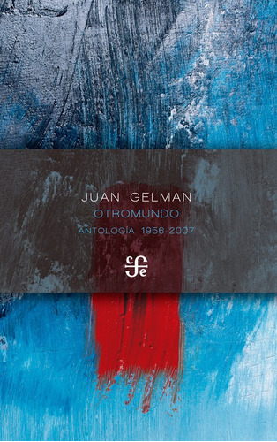 Otromundo - Antología, Juan Gelman, Fce