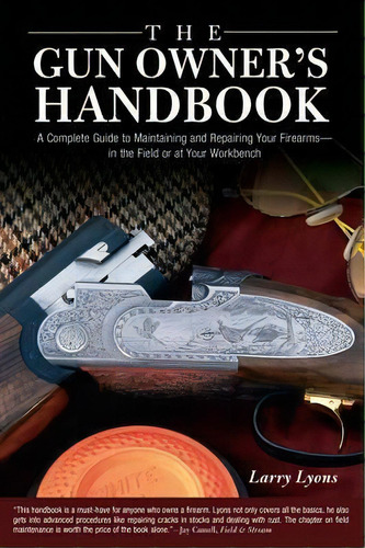 Gun Owner's Handbook : A Complete Guide To Maintaining And Repairing Your Firearms--in The Field ..., De Larry Lyons. Editorial Rowman & Littlefield, Tapa Dura En Inglés