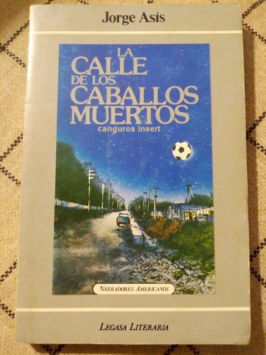 La Calle De Los Caballos Muertos - Jorge Asís 