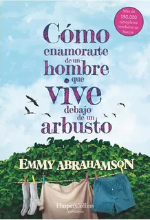 Cómo Enamorarte De Un Hombre Que Vive Debajo De Un Arbusto, De Abrahamson, Emmy. Serie N/a, Vol. Volumen Unico. Editorial Harpercollins, Tapa Blanda, Edición 1 En Español