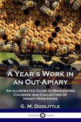 Libro A Year's Work In An Out-apiary : An Illustrated Gui...