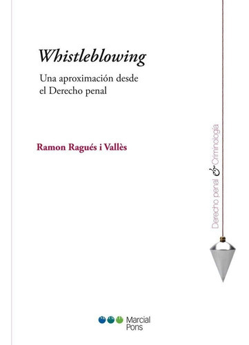 Whistleblowing Una Aproximación Desde El Derecho Penal, De Ragues I Valles, Ramon. Editorial Marcial Pons, Tapa Blanda En Español