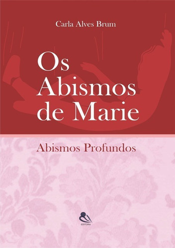 Abismos De Marie: Abismos Profundos, De Carla Alves Brum. Série Não Aplicável, Vol. 1. Editora Clube De Autores, Capa Mole, Edição 1 Em Português, 2017