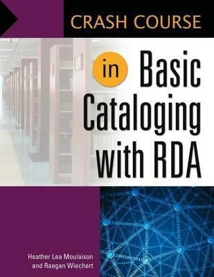 Crash Course In Basic Cataloging With Rda - Raegan Nicole...