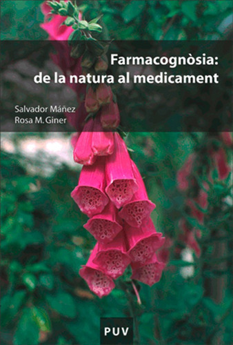 Farmacognòsia: de la natura al medicament, de Rosa Maria Giner Pons y Salvador Máñez Aliño. Editorial Publicacions de la Universitat de València, tapa blanda en catalán, 2005