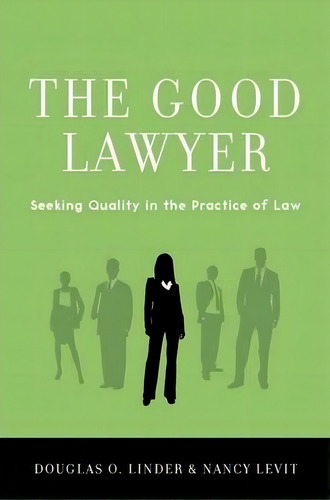 The Good Lawyer : Seeking Quality In The Practice Of Law, De Douglas O. Linder. Editorial Oxford University Press Inc, Tapa Dura En Inglés