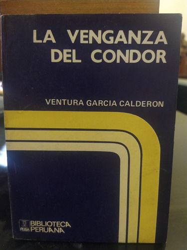 La Venganza Del Cóndor, Ventura García Calderón. Peisa