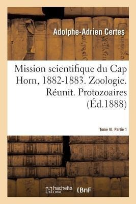 Mission Scientifique Du Cap Horn, 1882-1883. Tome Vi. Zoo...