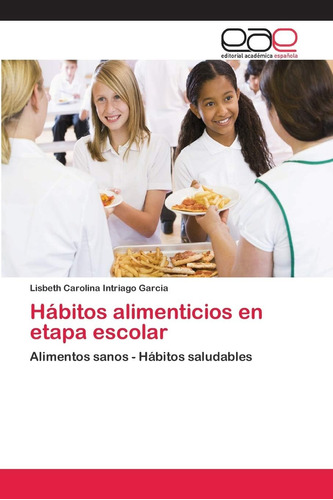 Libro: Hábitos Alimenticios En Etapa Escolar: Alimentos Sano