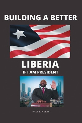 Libro Building A Better Liberia If I Am President - Wesay...