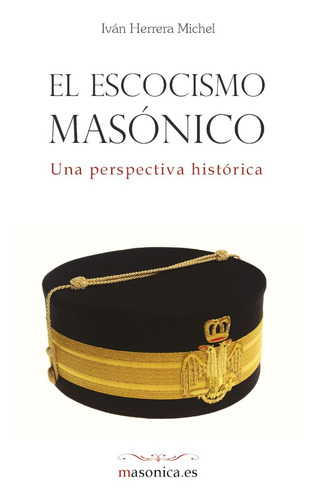 El Escocismo Masónico, De Iván Herrera Michel