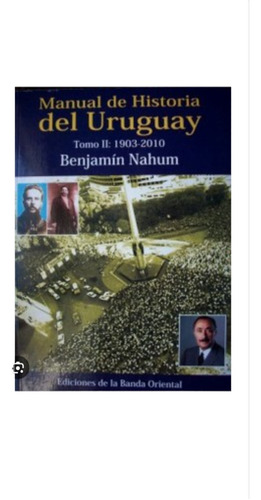 Manual De Historia Del Uruguay Tomo 2 1903-2010 Nahum 