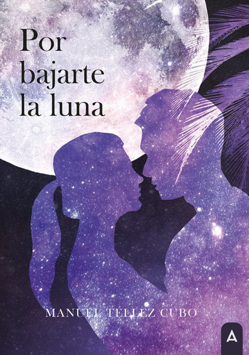 Libro Por Bajarte La Luna - Tellez Cubo, Manuel