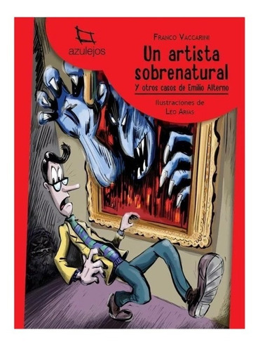 Un Artista Sobrenatural Y Otros Casos De Emilio Alterno