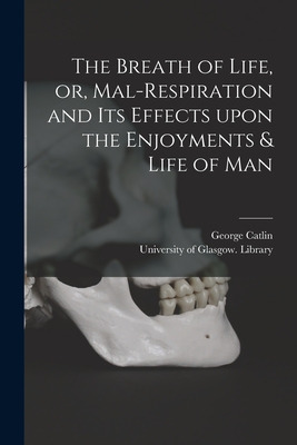 Libro The Breath Of Life, Or, Mal-respiration And Its Eff...