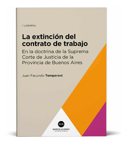 La Extinción Del Contrato De Trabajo, De Juan Facundo Temperoni. Editorial Garcia Alonso, Tapa Blanda En Español, 2022