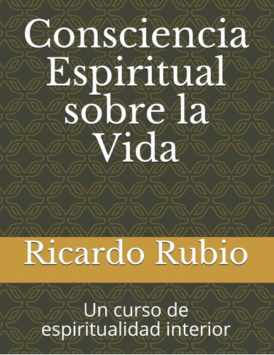 Libro: Consciencia Espiritual Sobre La Vida: Un Curso De Esp