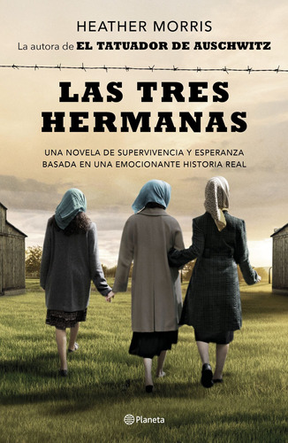 Las tres hermanas: Una novela de supervivencia, familia y esperanza basada en una historia real, de Morris, Heather. Serie Fuera de colección Editorial Planeta México, tapa blanda en español, 2021