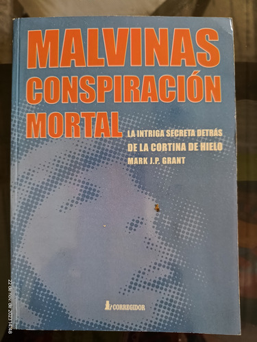 Malvinas Conspiración Mortal..mark J P Grant..