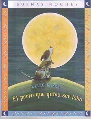 El Perro Que Quiso Ser Lobo - Keiko Kasza