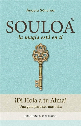 Souloa. La magia está en ti: Una guía para ser más feliz, de Sánchez, Ángela. Editorial Ediciones Obelisco, tapa blanda en español, 2017