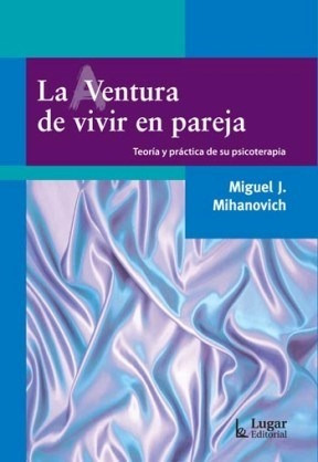 Aventura De Vivir En Pareja Teoria Y Practica De Su Psicote