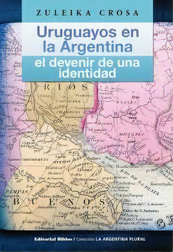 Uruguayos En Argentina, De Crosa Zuleika. Editorial Biblos, Tapa Blanda En Español